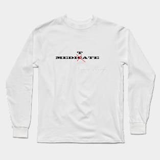 Meditate > Medicate Long Sleeve T-Shirt